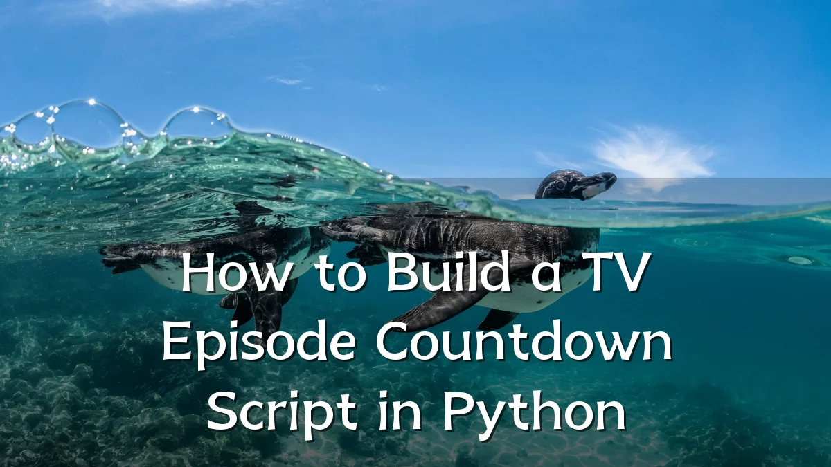 How to Build a TV Episode Countdown Script in Python